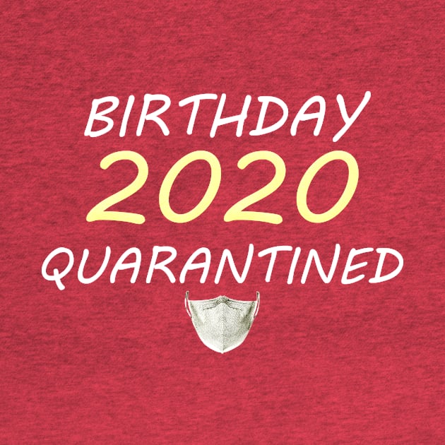 Birthday 2020 Quarantined T-Shirt Quarantine T-Shirt by Just Be Awesome   